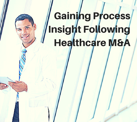 Gaining Process Insight Following Healthcare M&A