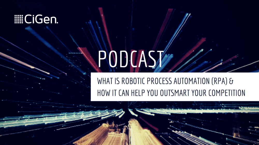 CiGen-EPN-podcast-what-is-robotic-process-automation-RPA-how-it-can-help-you-outsmart-your-competition.png