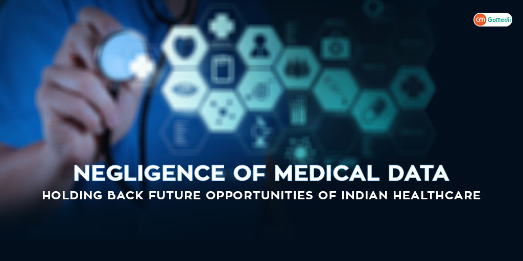 Negligence Of Medical Data: Holding Back Future Opportunities of Indian Healthcare.
