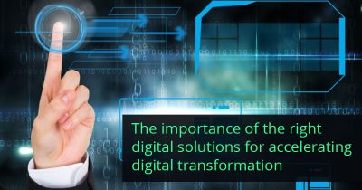 Accelerating Digital Transformation Using the Right Digital Solutions