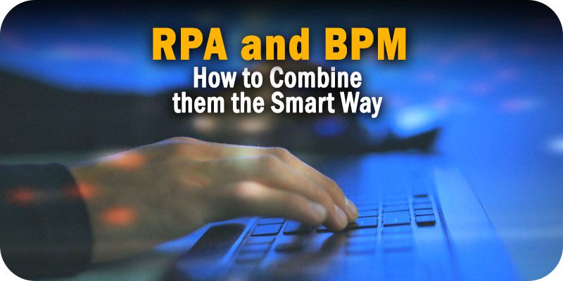 How to Combine RPA and BPM the Smart Way