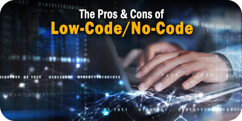 The Pros & Cons of Low-Code No-Code